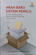 Arah Baru Sistem Pemilu : Sistem Paralel dalam Skema Pemilu Serentak di Indonesia