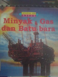 Minyak, Gas dan Batu Bara