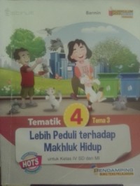 Tematik 4: Lebih Peduli Terhadap Makhluk Hidup (Kelas 4)