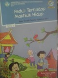 Peduli Terhadap Makhluk Hidup (Buku Temantik Terpadu Kurikulum 2013 Buku Siswa SD/MI Kelas IV)